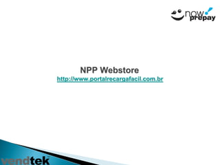 NPP Webstorehttp://www.portalrecargafacil.com.br  