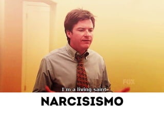 narcisismo 
 