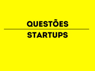 questões 
startups 
 