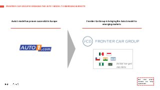 FRONTIER CAR GROUP IS BRINGING THE AUTO1 MODEL TO EMERGING MARKETS
Frontier Car Group is bringing the Auto1 model to
emerg...
