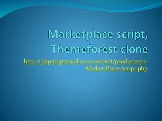 http://phpscriptsmall.com/content/products/52- 
Market-Place-Script.php 
 