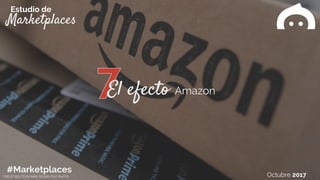 Marketplaces
Estudio de
#Marketplaces Octubre 2017
El efecto Amazon
CREDIT:REUTERS/MIKE SEGAR/FILE PHOTO
 