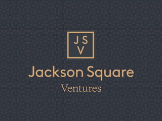 1Jackson Square Ventures Confidential | jsv.com |
 