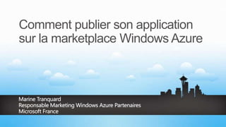 Comment publier son application
sur la marketplace Windows Azure
 
