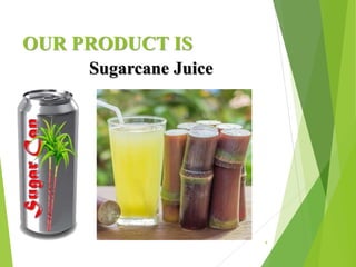 OUR PRODUCT IS
Sugarcane Juice
4
 