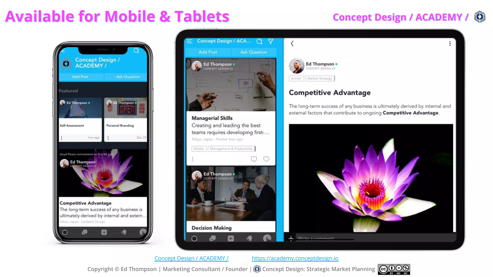 Available for Mobile & Tablets
a
Copyright © Ed Thompson | Marketing Consultant / Founder | Concept Design: Strategic Market Planning
Concept Design / ACADEMY / https://academy.conceptdesign.io
Concept Design / ACADEMY /
 