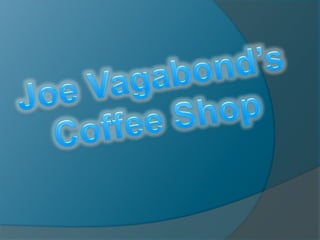 Joe Vagabond’s Coffee Shop 