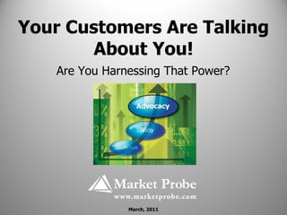 Your Customers Are Talking About You! Are You Harnessing That Power? March, 2011 