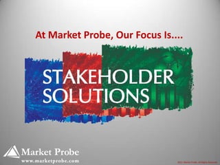 At Market Probe, Our Focus Is....

2012. Market Probe. All Rights Reserved.

 