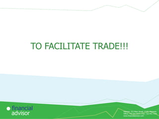 TO FACILITATE TRADE!!!

financial
advisor

Address: 253 Main Street, #169, Matawan
Office: 732-591-9131 | Fax: 732-441-7344
www.financialadvisor.com

 
