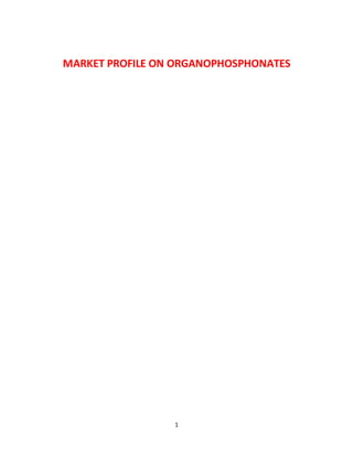 1
MARKET PROFILE ON ORGANOPHOSPHONATES
 