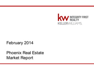 February 2014
Phoenix Real Estate
Market Report
February 2014 Phoenix Market Report

 