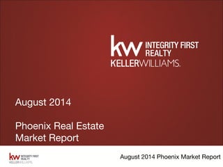 August 2014 Phoenix Market Report
August 2014
Phoenix Real Estate
Market Report
 