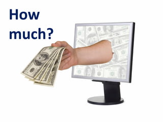 How
much?
 