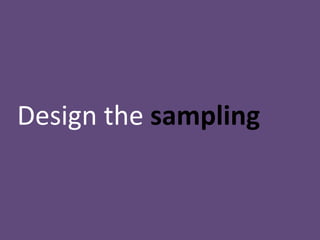 Design the sampling
 