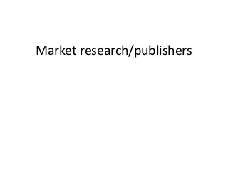 Market research/publishers
 