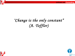 “ Change is the only constant ” (A. Toffler) 