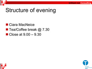 Structure of evening Ciara MacNeice Tea/Coffee break @ 7.30 Close at 9.00 – 9.30 