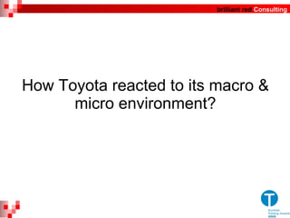 How Toyota reacted to its macro & micro environment? 