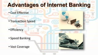 • Cost Effective
• Transaction Speed
• Efficiency
• Speed Banking
• Vast Coverage
 