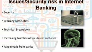 • Security
• Learning Difficulties
• Technical Breakdown
• Increasing Number of fraudulent websites
• Fake emails from banks
 