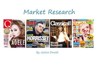 Market Research
By Jessica Druett
 