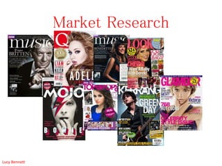 Market Research
Lucy Bennett
 