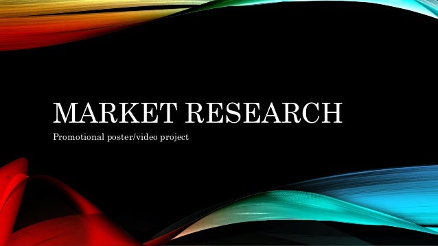 MARKET RESEARCH
Promotional poster/video project
 