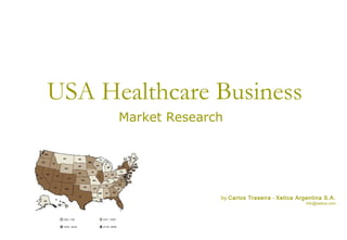 USA Healthcare Business
Market Research
by Carlos Traseira - Xetica Argentina S.A.
info@xetica.com
 