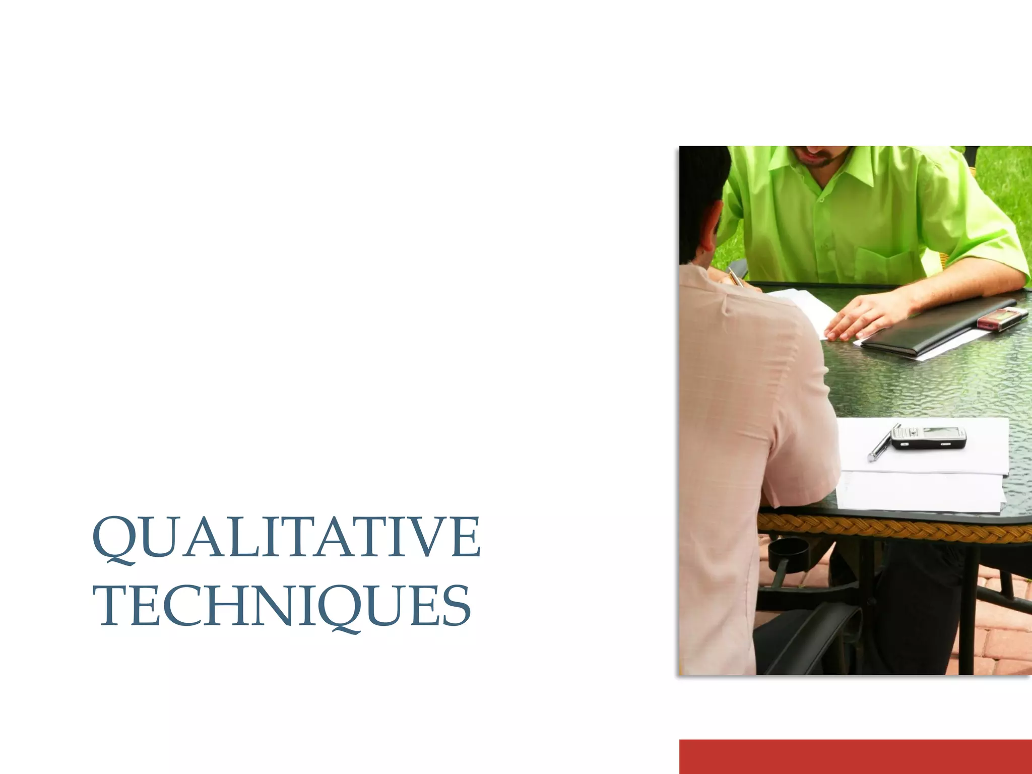 QUALITATIVE
TECHNIQUES
 