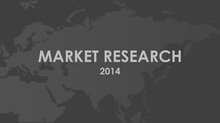 MARKET RESEARCH 
2014 
 