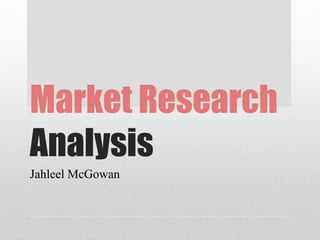 Market Research  Analysis Jahleel McGowan 