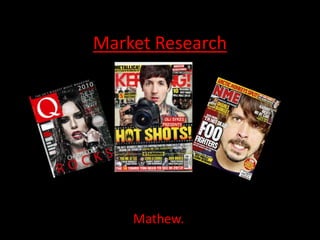 Market Research 
Mathew. 
 