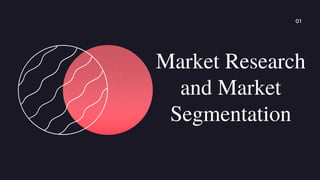 Market Research
and Market
Segmentation
01
 