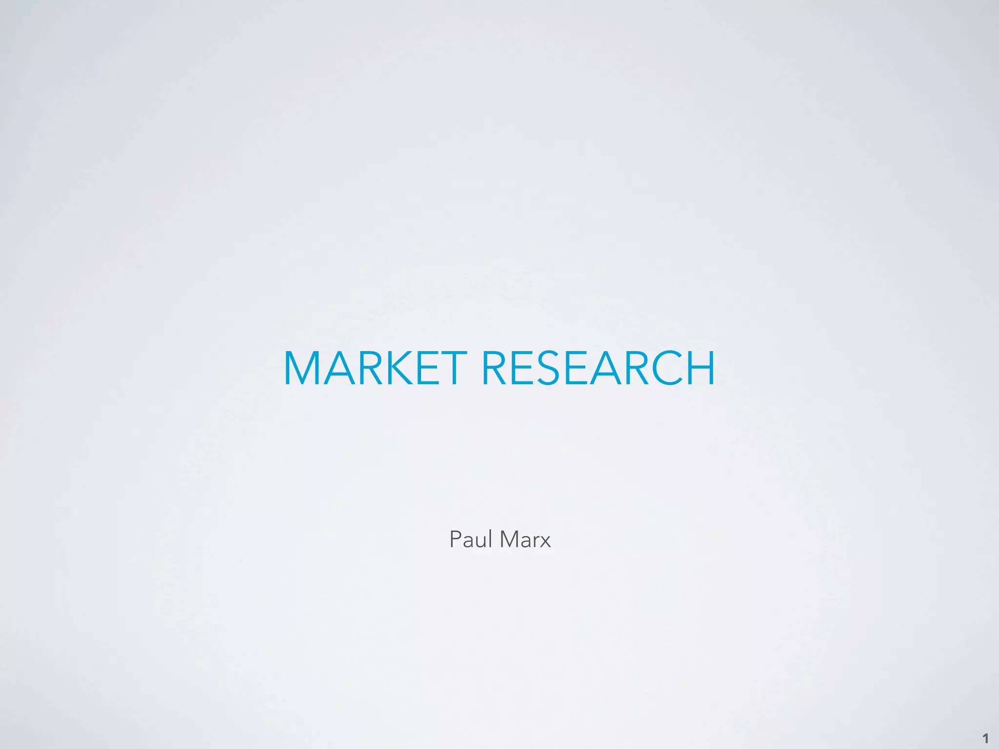 MARKET RESEARCH
1
Paul Marx
 