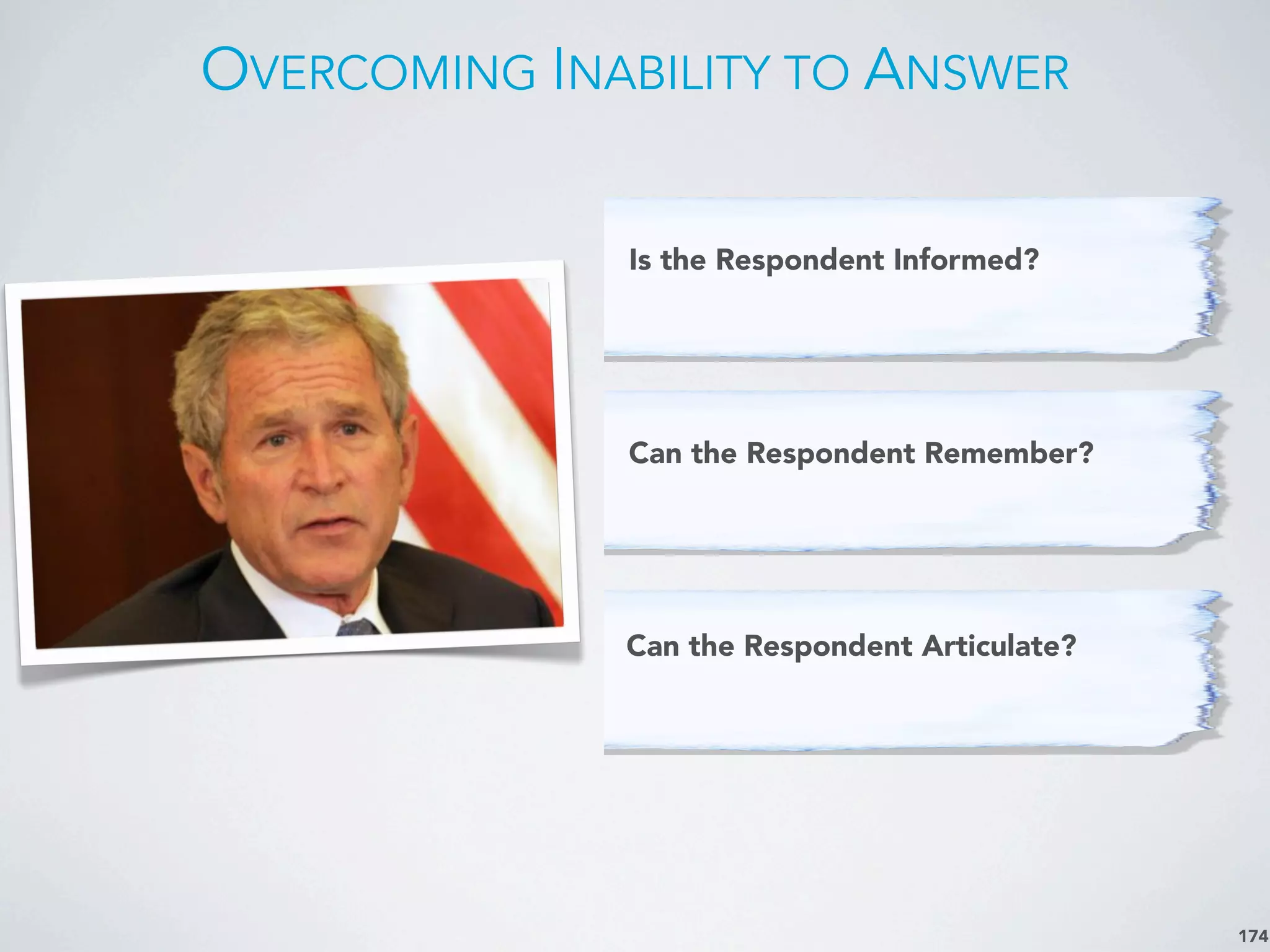 OVERCOMING INABILITY TO ANSWER
174
Can the Respondent Remember?
Can the Respondent Articulate?
Is the Respondent Informed?
 