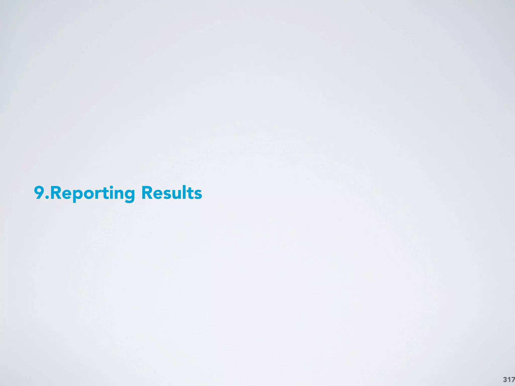317
9.Reporting Results
 