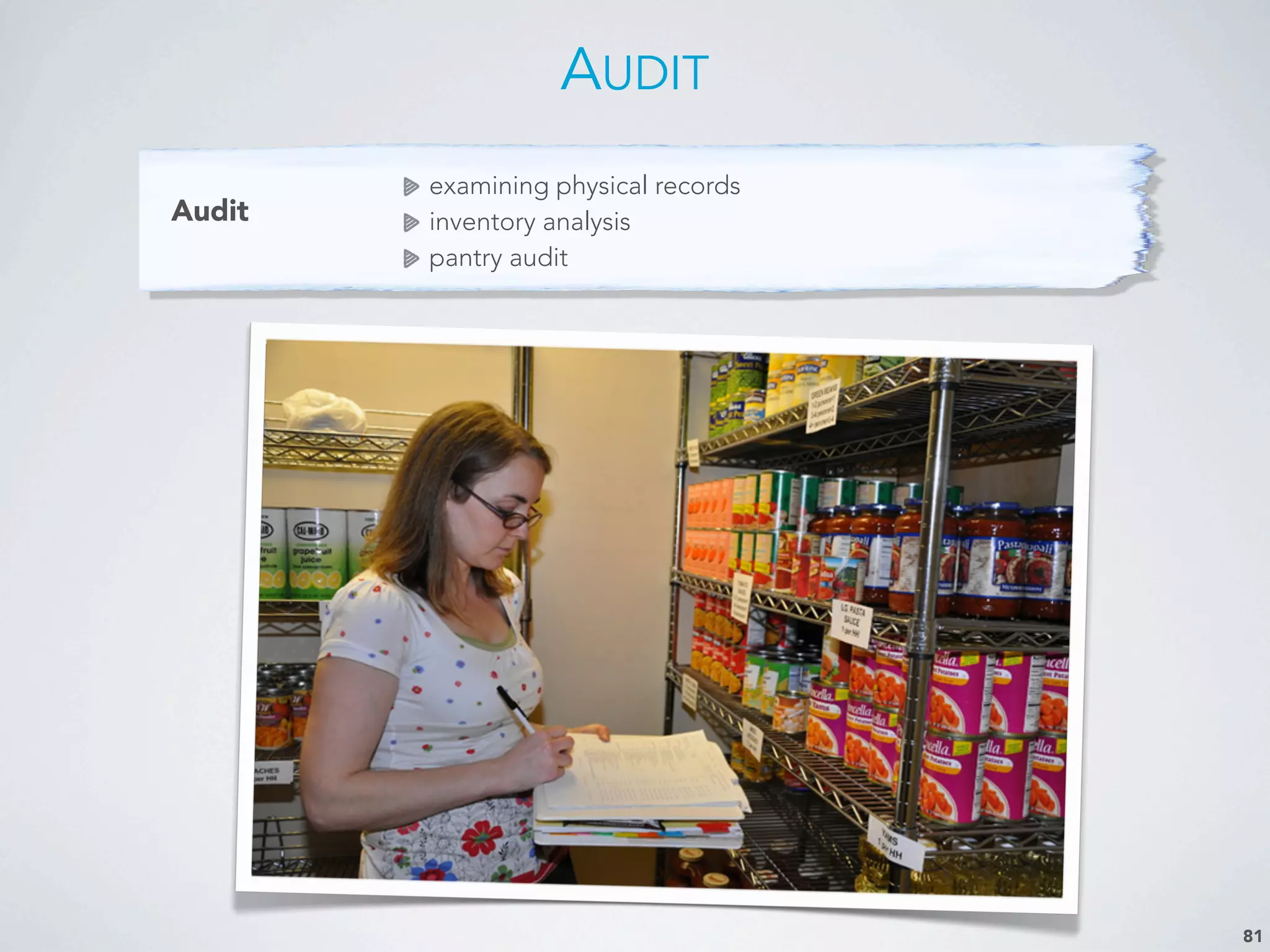 Audit
examining physical records
inventory analysis
pantry audit
AUDIT
81
 