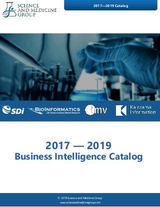 © 2018 Science and Medicine Group
www.scienceandmedicinegroup.com
2017 — 2019
Business Intelligence Catalog
2017—2019 Catalog
 