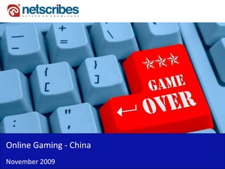 Online Gaming ‐
Online Gaming China
November 2009
 