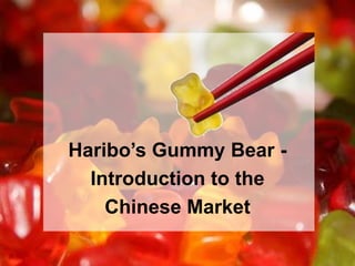 Haribo’s Gummy Bear -
  Introduction to the
    Chinese Market

                        1
 