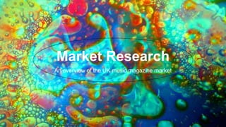 Market Research
An overview of the UK music magazine market
 