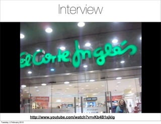 Interview




                           http://www.youtube.com/watch?v=vKb4B1xjklg
Tuesday, 2 February 2010
 