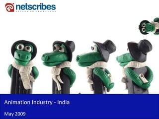 Animation Industry ‐
Animation Industry India
May 2009
 