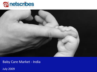 Baby Care Market ‐
Baby Care Market India
July 2009
 