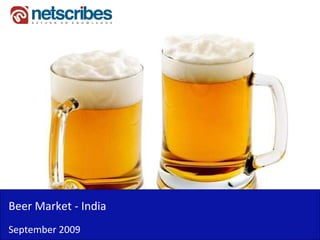 Beer Market ‐
Beer Market India
September 2009
 