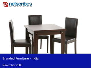 Branded Furniture ‐
Branded Furniture India
November 2009
 