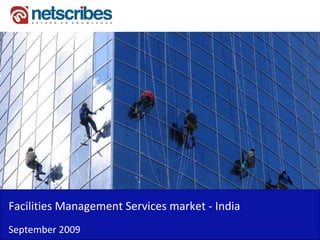 Facilities Management Services market ‐
Facilities Management Services market India
September 2009
 