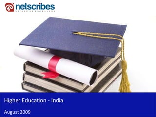 Higher Education ‐
Higher Education India
August 2009
 