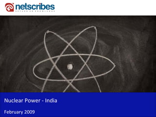 Nuclear Power ‐
Nuclear Power India
February 2009
 
